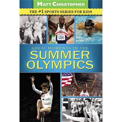 Great Moments in the Summer Olympics - (Matt Christopher Sports) by  Matt Christopher (Paperback)