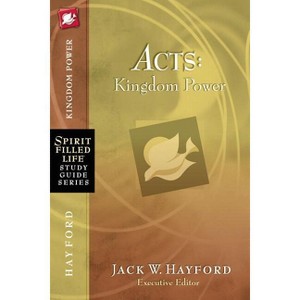 Acts: Kingdom Power - (Spirit-Filled Life Study Guide) by  Jack W Hayford (Paperback) - 1 of 1