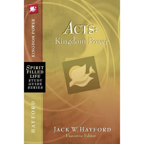 Acts: Kingdom Power - (Spirit-Filled Life Study Guide) by  Jack W Hayford (Paperback) - image 1 of 1