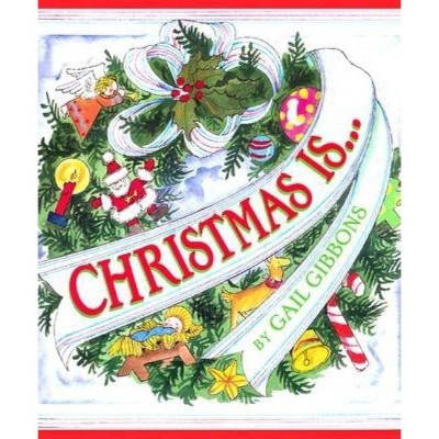 Christmas Is... - by  Gail Gibbons (Paperback)