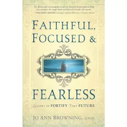 Faithful, Focused and Fearless - by  Jo Ann Browning (Paperback)