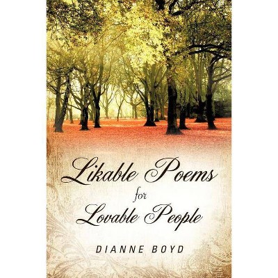 Likable Poems Lovable People - by  Dianne Boyd (Paperback)