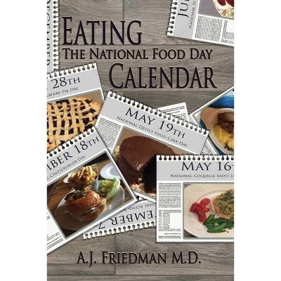 Eating the National Food Day Calendar - by  Aaron J Friedman (Paperback)