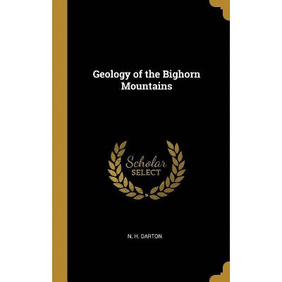 Geology of the Bighorn Mountains - by  N H Darton (Hardcover)