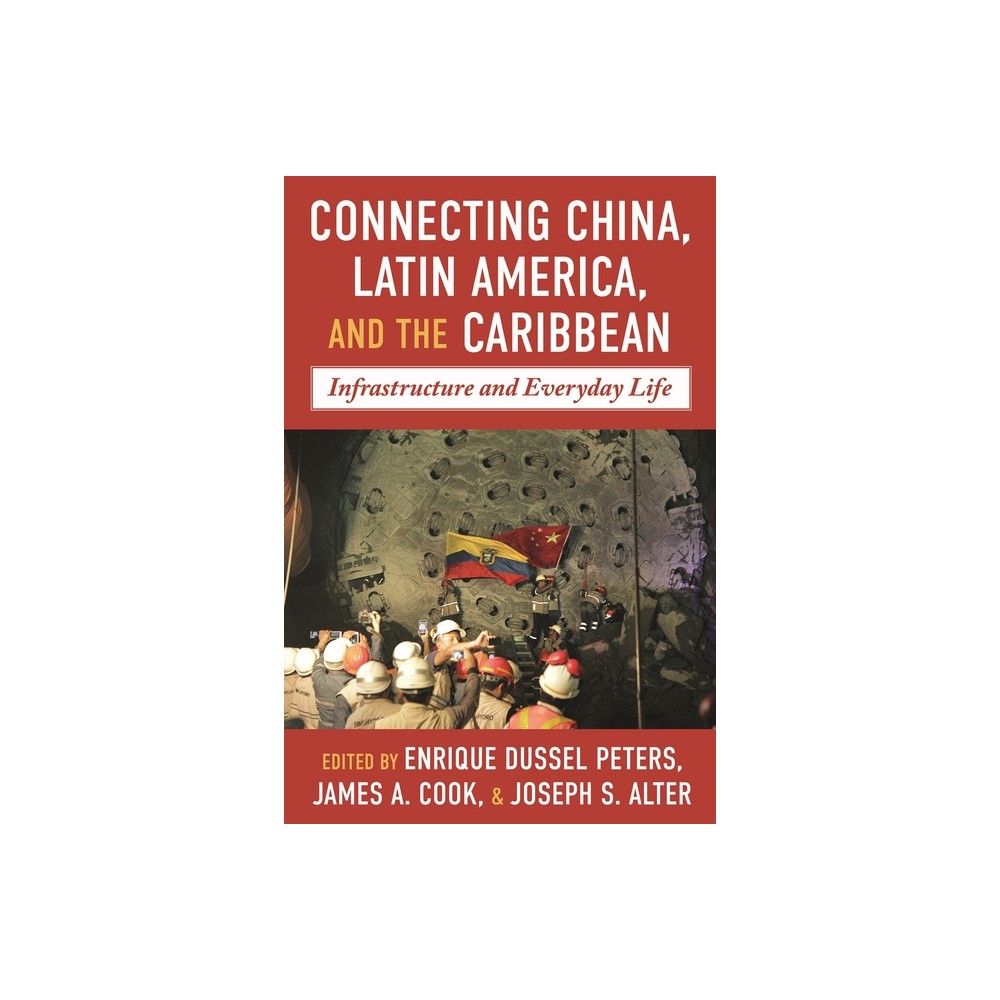 Connecting China, Latin America, and the Caribbean - (Pitt Latin American) by Enrique Dussel Peters & James A Cook & Joseph S Alter (Hardcover)