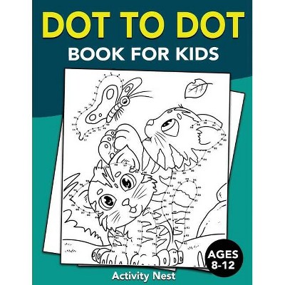 Dot To Dot Book For Kids Ages 8-12 - by  Activity Nest (Paperback)