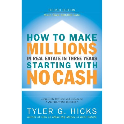 How to Make Millions in Real Estate in Three Years Startingwith No Cash - 4th Edition by  Tyler Hicks (Paperback)