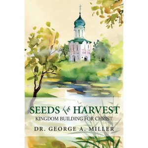 Seeds for Harvest - by  George A Miller (Paperback) - 1 of 1