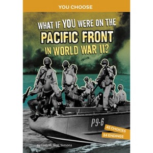 What If You Were on the Pacific Front in World War II? - (You Choose: World War II Frontlines) by Lisa M Bolt Simons - 1 of 1