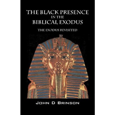 The Black Presence in the Biblical Exodus - by  John D Brinson MDIV (Paperback)