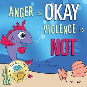 Anger is OKAY Violence is NOT - (1618622277) by  Julie K Federico (Paperback) - 1 of 1