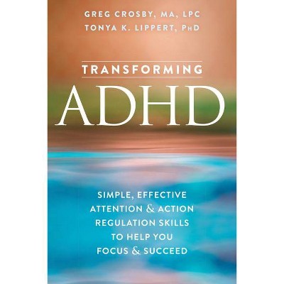 Transforming ADHD - by  Greg Crosby & Tonya K Lippert (Paperback)