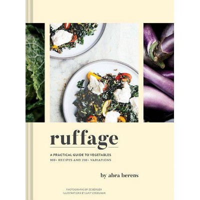 Ruffage: A Practical Guide to Vegetables (Vegetarian Cookbook, Vegetable Cookbook, Best Vegetarian Cookbooks) - by  Abra Berens (Hardcover)