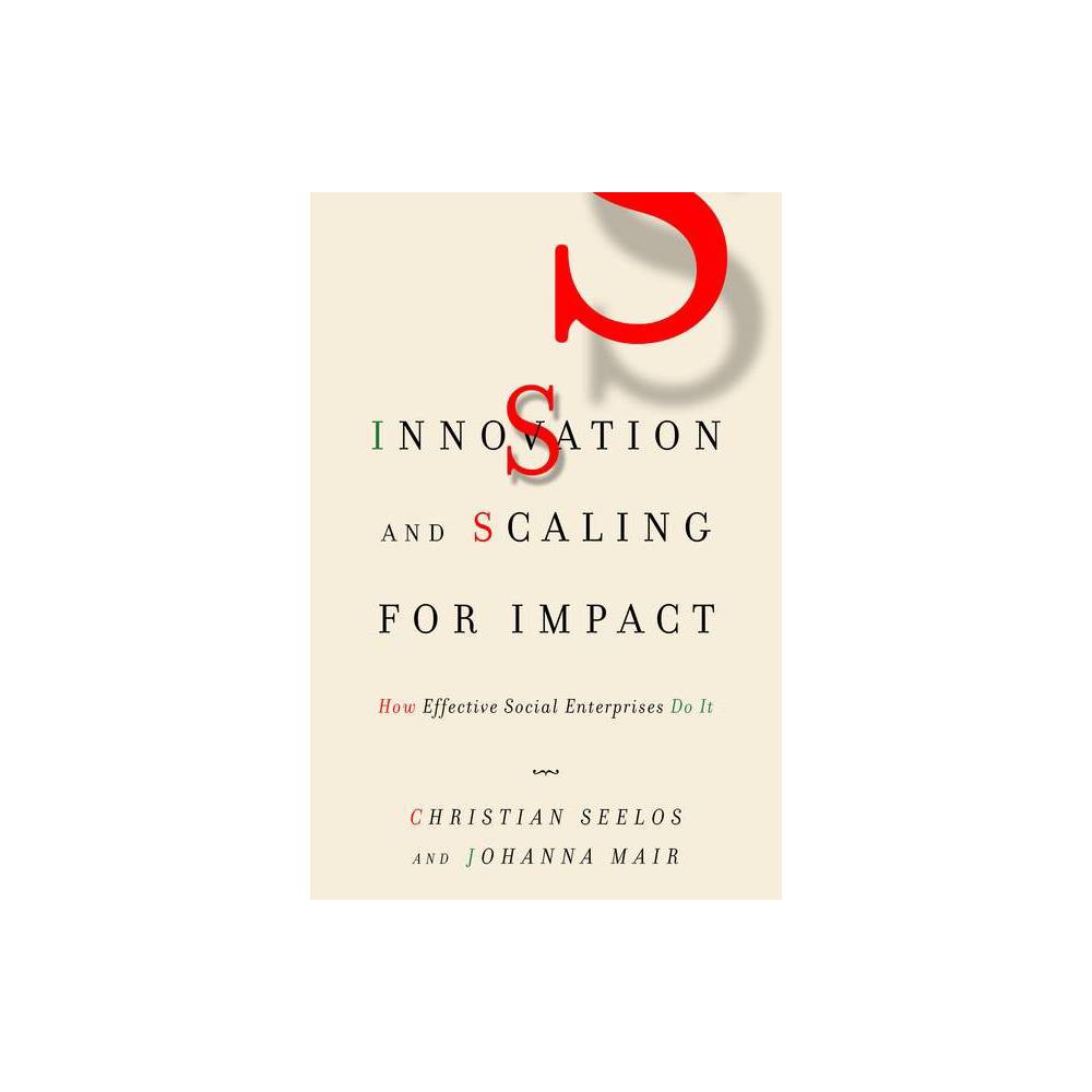 ISBN 9781503611610 product image for Innovation and Scaling for Impact - by Christian Seelos & Johanna Mair (Paperbac | upcitemdb.com