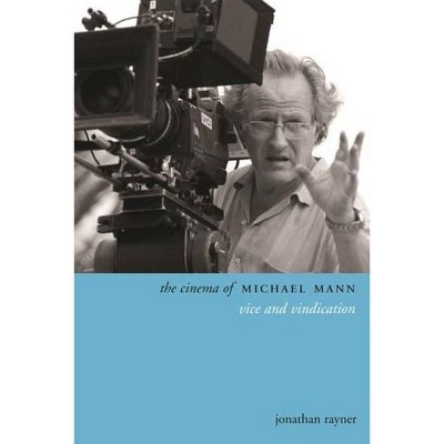 The Cinema of Michael Mann - (Directors' Cuts) by  Jonathan Rayner (Paperback)