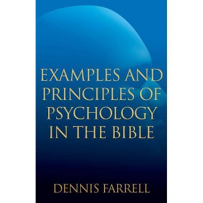 Examples and Principles of Psychology in the Bible - by  Dennis Farrell (Paperback)