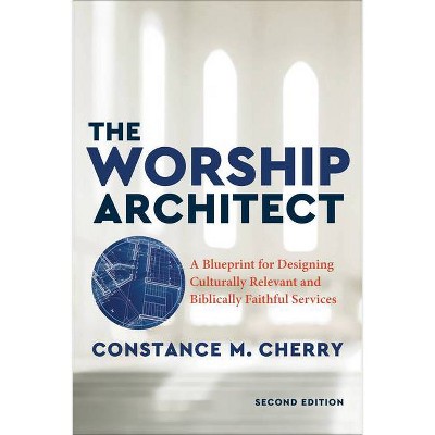 The Worship Architect - 2nd Edition by  Constance M Cherry (Paperback)