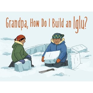 Grandpa, How Do I Build an Iglu? - (Nunavummi Reading) (Paperback) - 1 of 1