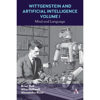 Wittgenstein and Artificial Intelligence, Volume I - (Anthem Studies in Wittgenstein) by  Alice C Helliwell & Alessandro Rossi & Brian Ball