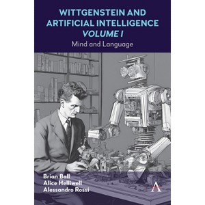 Wittgenstein and Artificial Intelligence, Volume I - (Anthem Studies in Wittgenstein) by  Alice C Helliwell & Alessandro Rossi & Brian Ball - 1 of 1