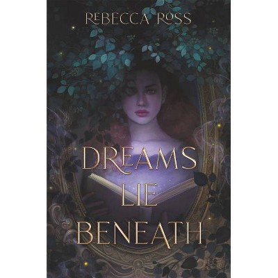 Dreams Lie Beneath - by  Rebecca Ross (Hardcover)