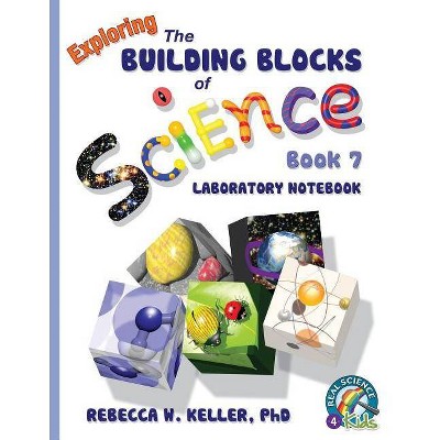 Exploring the Building Blocks of Science Book 7 Laboratory Notebook - by  Rebecca W Keller (Paperback)