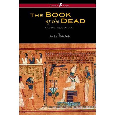 The Egyptian Book of the Dead - by  E a Wallis Budge (Paperback)