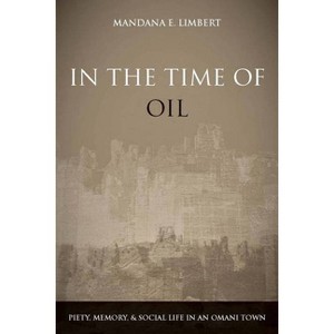 In the Time of Oil - by  Mandana Limbert (Paperback) - 1 of 1