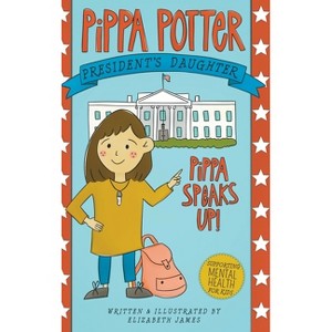 Pippa Speaks Up! - (Pippa Potter, President's Daughter) by  Elizabeth James (Hardcover) - 1 of 1