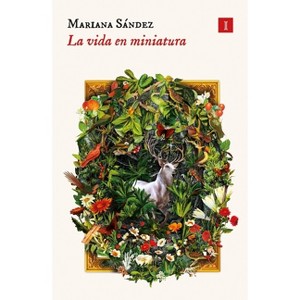Vida En Miniatura, La - by  Mariana Sandez (Paperback) - 1 of 1