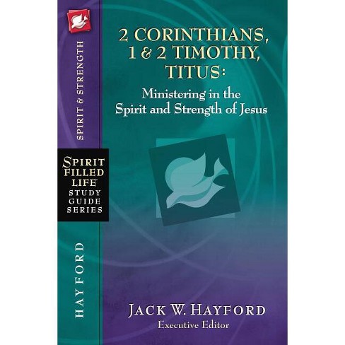 2 Corinthians, 1 and 2 Timothy, Titus: Ministering in the Spirit and Strength of Jesus - (Spirit-Filled Life Study Guide) by  Jack W Hayford - image 1 of 1