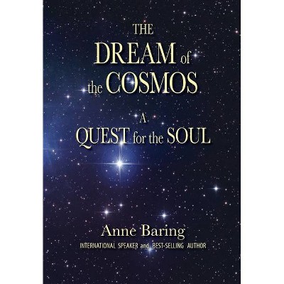 The Dream of the Cosmos - by  Anne Baring (Paperback)