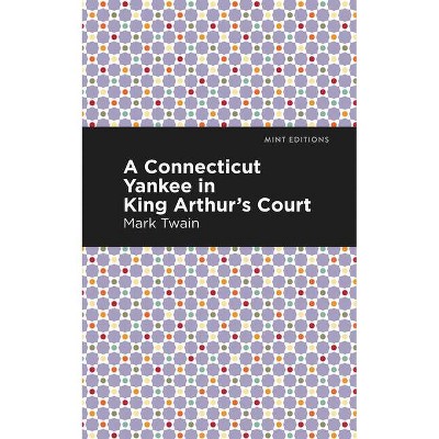 A Connecticut Yankee in King Arthur's Court - (Mint Editions) by  Mark Twain (Paperback)