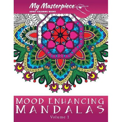 My Masterpiece Adult Coloring Books: Mood Enhancing Mandalas - (Mandala Coloring Books for Relaxation, Meditation and Creativity) (Paperback)