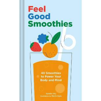 Feel Good Smoothies - by  Sandra Wu (Hardcover)