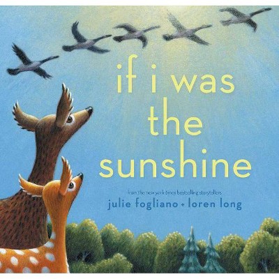 If I Was the Sunshine - by  Julie Fogliano (Hardcover)