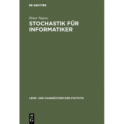 Stochastik für Informatiker - (Lehr- Und Handbücher Der Statistik) by  Peter Naeve (Hardcover)