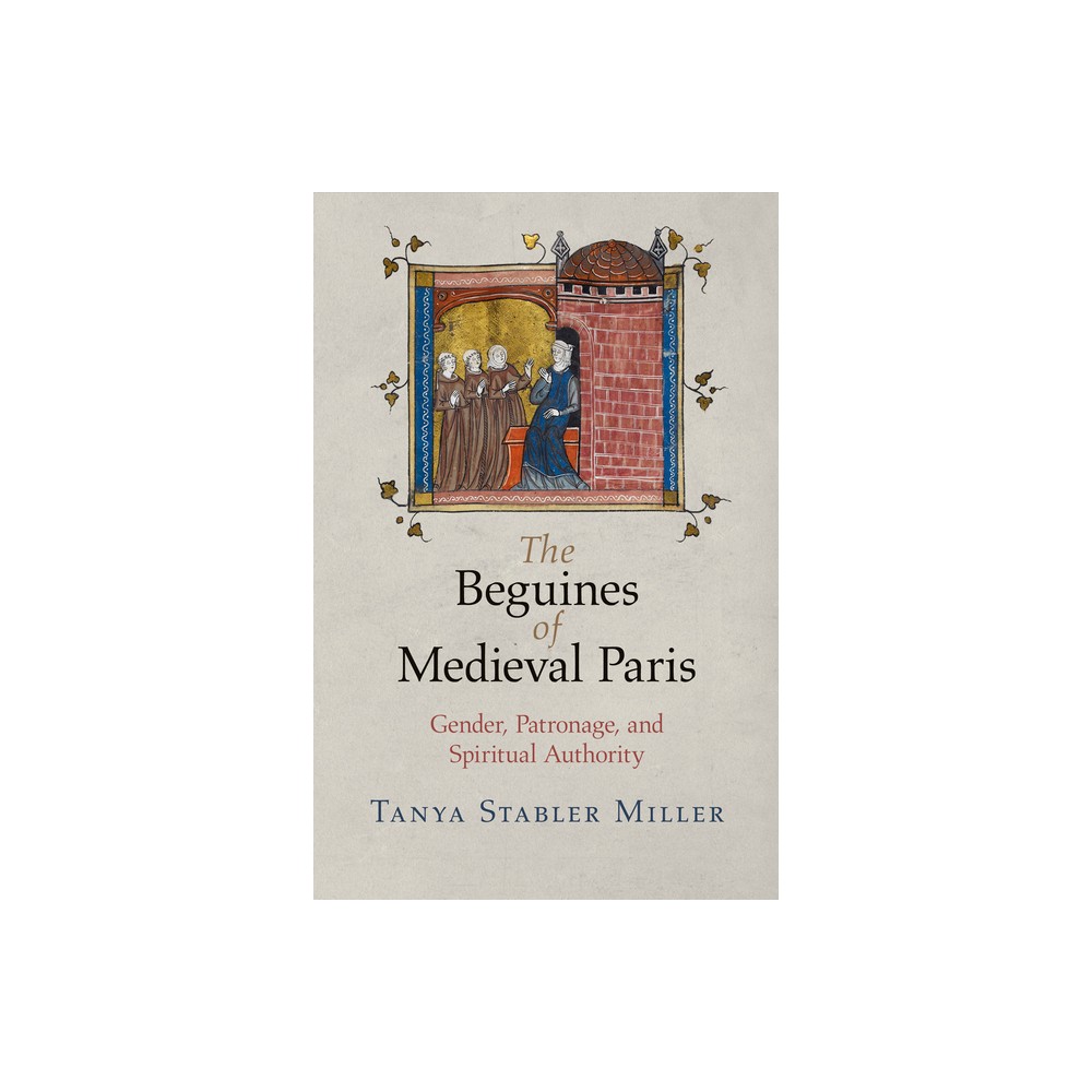 The Beguines of Medieval Paris - (Middle Ages) by Tanya Stabler Miller (Paperback)