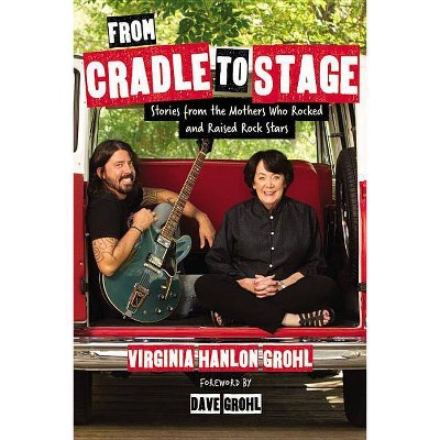 From Cradle to Stage - by  Virginia Hanlon Grohl (Hardcover)