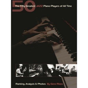 The Fifty Greatest Jazz Piano Players of All Time - by  Gene Rizzo (Hardcover) - 1 of 1
