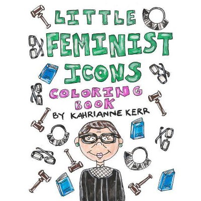 Little Feminist Icons Coloring Book - by  Kahrianne Kerr (Paperback)