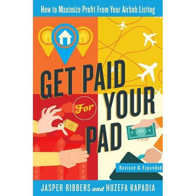 Get Paid for Your Pad - by  Jasper Ribbers & Huzefa Kapadia Mr Kapadia (Paperback)