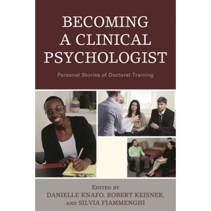 Becoming a Clinical Psychologist - by  Danielle Knafo & Robert Keisner & Silvia Fiammenghi (Hardcover) - 1 of 1