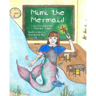 Mimi The Mermaid - by  Christopher Conrad Tolen (Paperback)