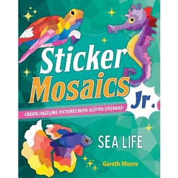 Sticker Mosaics Jr.: Sea Life - by  Gareth Moore (Paperback)