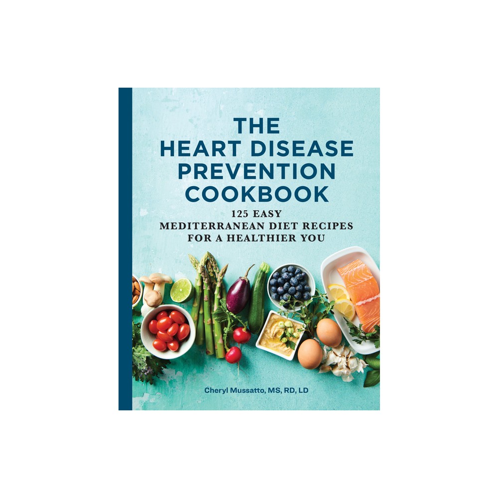 The Heart Disease Prevention Cookbook - by Cheryl Mussatto (Paperback)