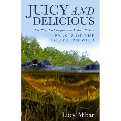 Juicy and Delicious - by  Lucy Alibar (Paperback)