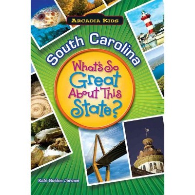 South Carolina: What's So Great About This State? - by Kate Boehm Jerome (Paperback)