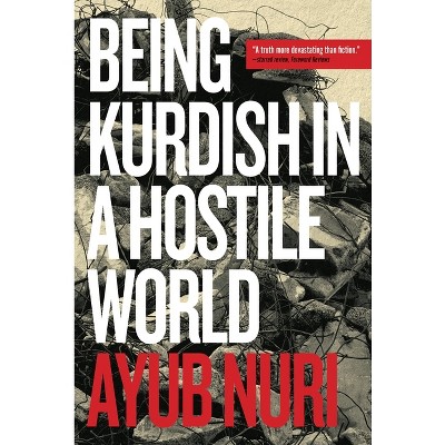 Being Kurdish in a Hostile World - by  Ayub Nuri (Paperback)