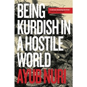 Being Kurdish in a Hostile World - by  Ayub Nuri (Paperback) - 1 of 1